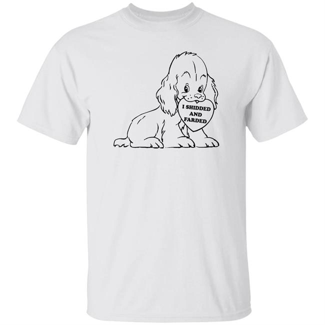 Thegoodshirts Shop I Shidded And Farded Shirt Shirts That Go Hard I Shidded And Farded Dog Shirt