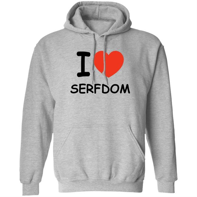 I Love Serfdom Shirt Primary Takes Provider I Love Serfdom Shirt Primary Takes Provider