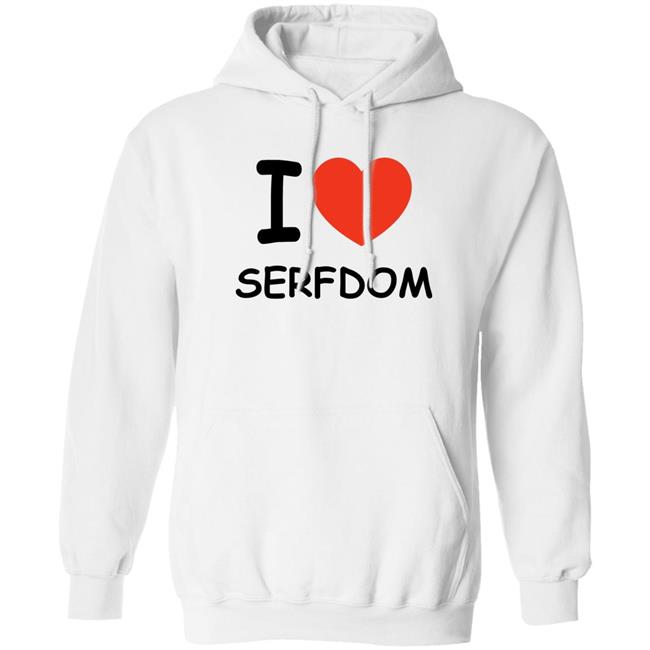 I Love Serfdom Shirt Primary Takes Provider I Love Serfdom Shirt Primary Takes Provider