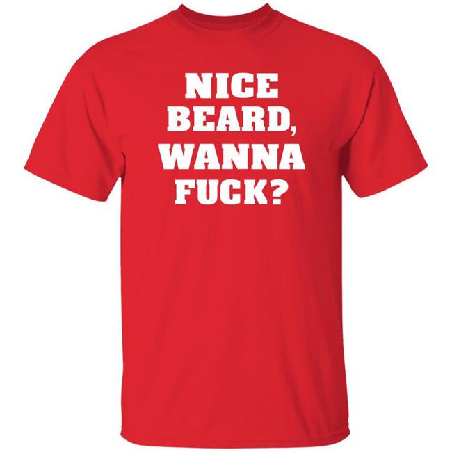 Nice Beard Wanna Fuck Shirt Rik Riks Tweets Nice Beard Wanna Fuck Shirt Rik Riks Tweets