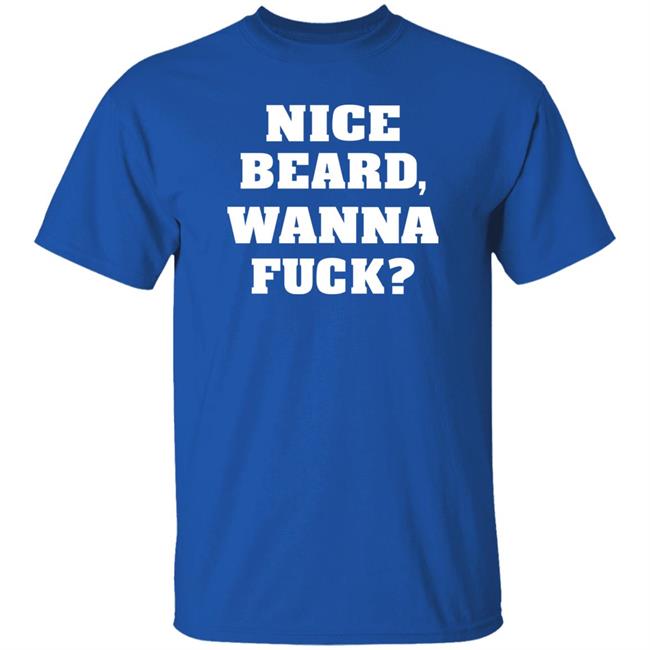 Nice Beard Wanna Fuck Shirt Rik Riks Tweets Nice Beard Wanna Fuck Shirt Rik Riks Tweets