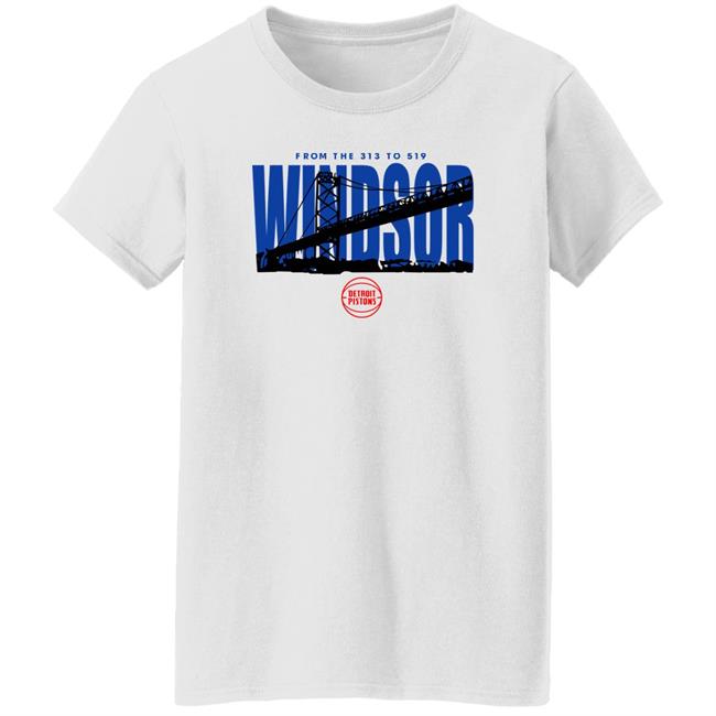 Ambassador Bridge From The 313 To 519 Windsor Shirt Detroit Pistons Ambassador Bridge From The 313 To 519 Windsor Shirt Detroit Pistons
