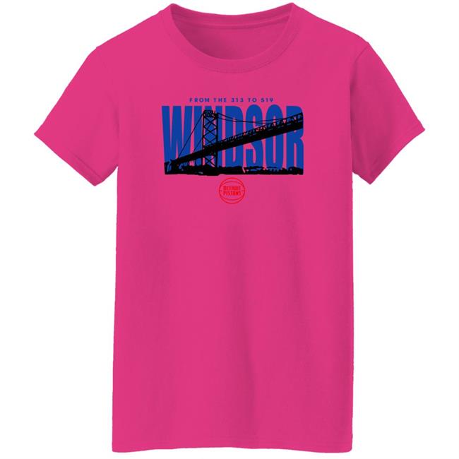 Ambassador Bridge From The 313 To 519 Windsor Shirt Detroit Pistons Ambassador Bridge From The 313 To 519 Windsor Shirt Detroit Pistons