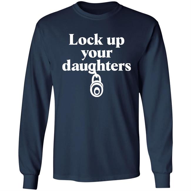 Lock Up Your Daughters Shirt Emily Murnane Lock Up Your Daughters Shirt Emily Murnane