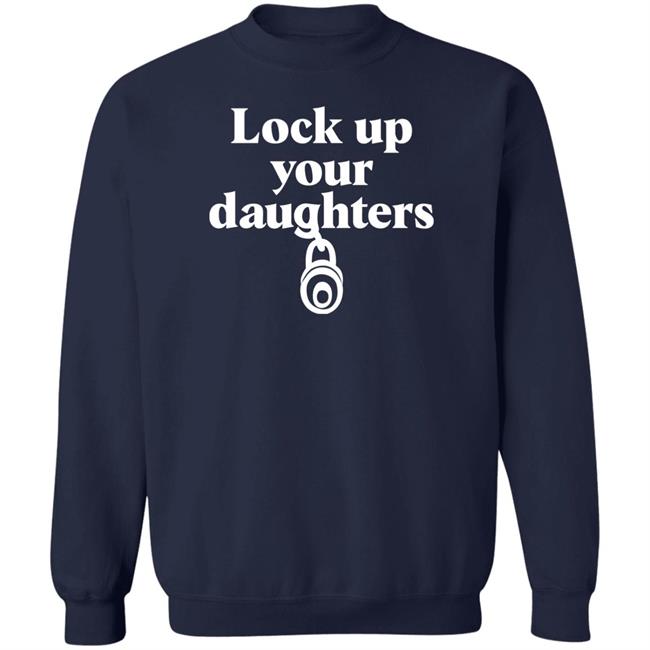Lock Up Your Daughters Shirt Emily Murnane Lock Up Your Daughters Shirt Emily Murnane