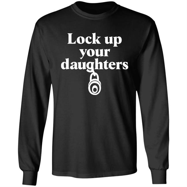 Lock Up Your Daughters Shirt Emily Murnane Lock Up Your Daughters Shirt Emily Murnane