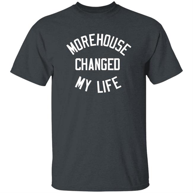 Morehouse Changed My Life Shirt Cruvie Merch Morehouse Changed My Life Shirt Cruvie Merch