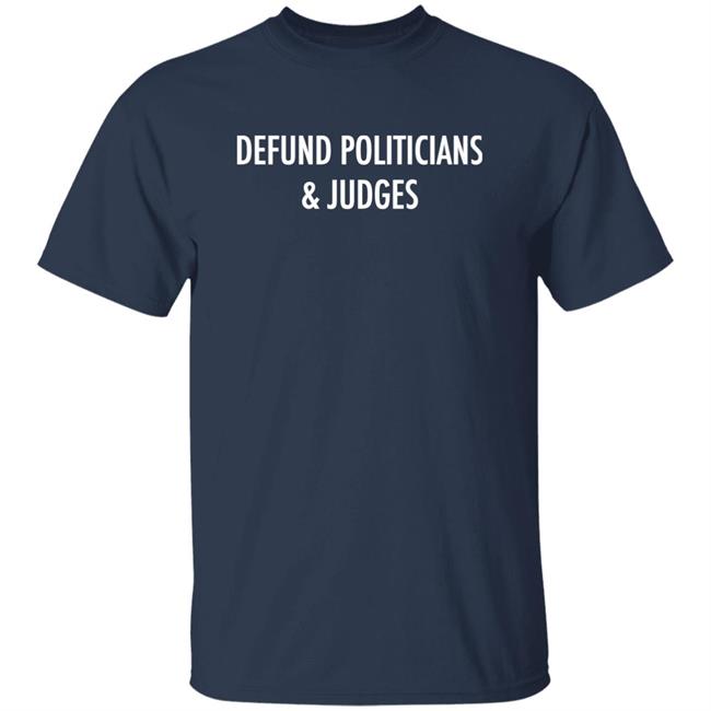 Thekitodiet Defund Politicians And Judges Shirt Thekitodiet