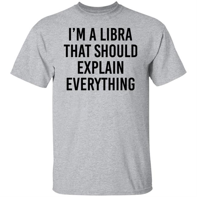 Thom Corvuscorax77 I'm A Libra That Should Explain Everything Shirt