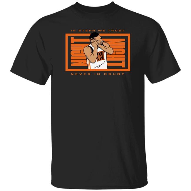 Warriorsworld Store Night Night In Steph We Trust Never In Doubt Shirt Niq Niqq