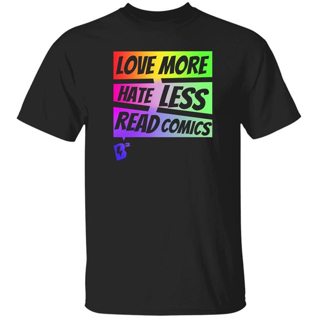 Geeky Goddess Blake's Buzz Love More Hate Less Read Comics Shirt