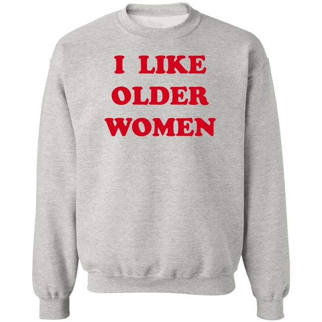 I Like Older Women Shirt Cmonloretta I Like Older Women Shirt Cmonloretta
