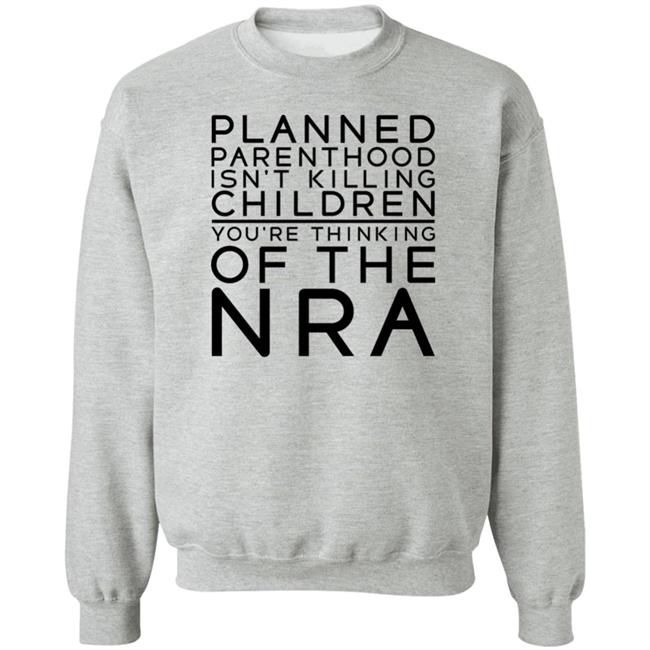 RealTuckFrumper Planned Parenthood Isn’t Killing Children You’re Thinking Of The Nra Shirt #TuckFrump