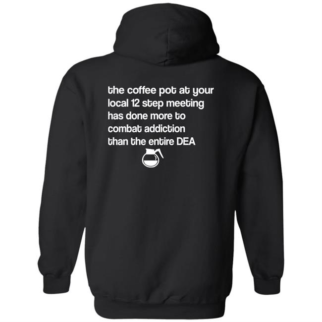 Sal The Agorist The Coffee Pot At Your Local 12 Step Meeting Has Done Shirt