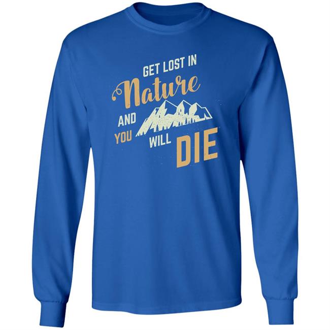 Get Lost In Nature And You Will Die Shirt Adult Swim