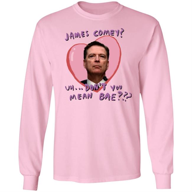 Bransonreese James Comey Uh Don't You Mean Bae Shirt