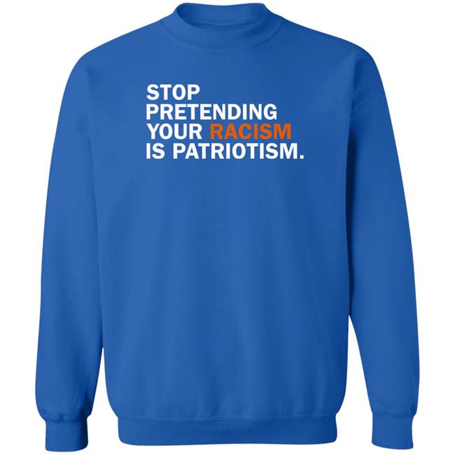 Stop Pretending Your Racism Is Patriotism Shirt Jonathan D. Lovitz