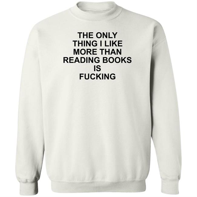 The Only Thing I Like More Than Reading Books Is Fucking Shirt Paperback Paradise Shirts That Go Hard Store