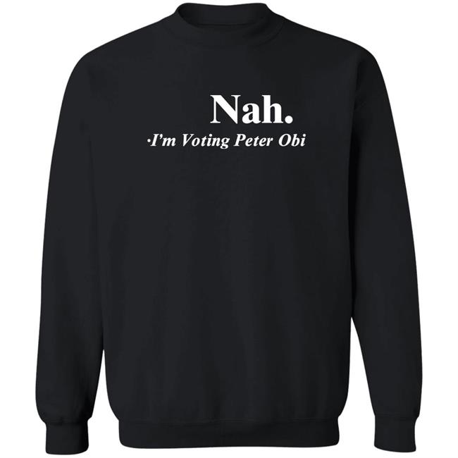 Tshirt Guy Flutterwave Store Nah I'm Voting Peter Obi Shirt