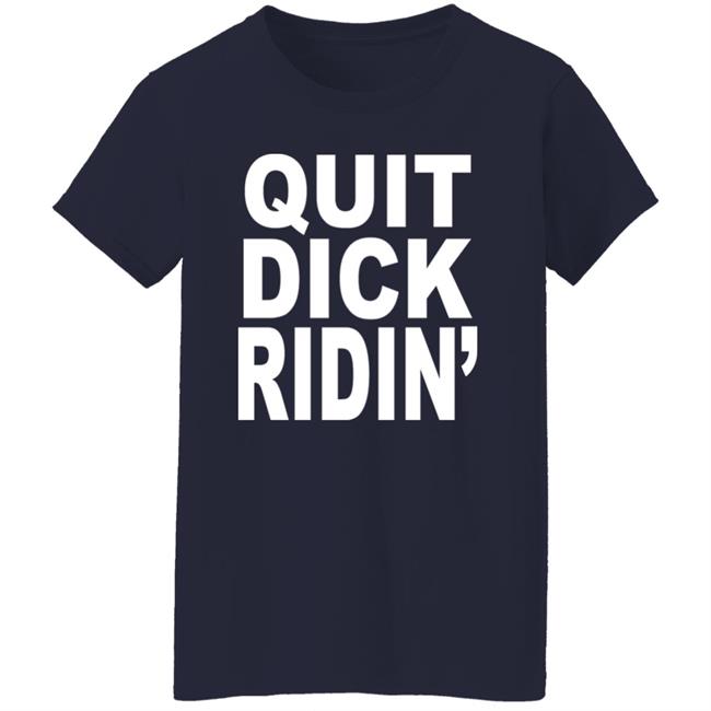 Feral Shop Quit Dick Ridin' Shirt