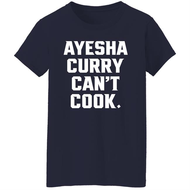 Ayesha Curry Can't Cook Shirt The Warriors Talk Stephen Curry