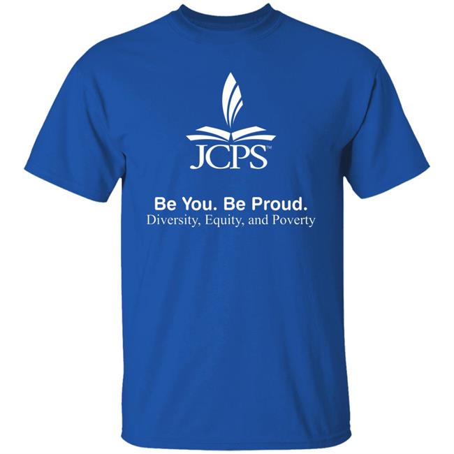 JCPS School Be You Be Proud Diversity Equity And Poverty Shirt