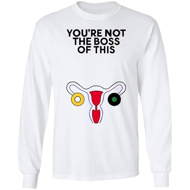 Kayesteinsapir Iambossi Store The Uterus You're Not The Boss Of This Shirt