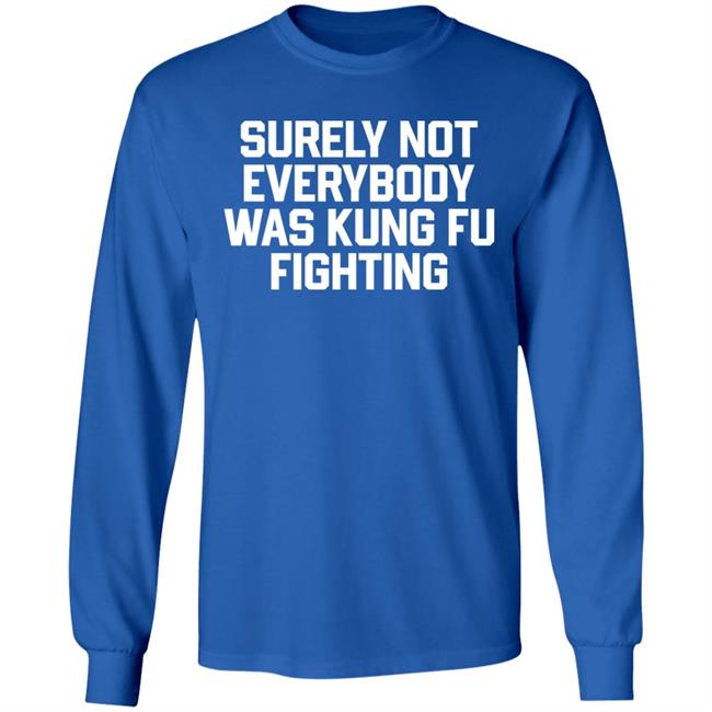 Surely Not Everybody Was Kung Fu Fighting Shirt Daniel Summers, Md
