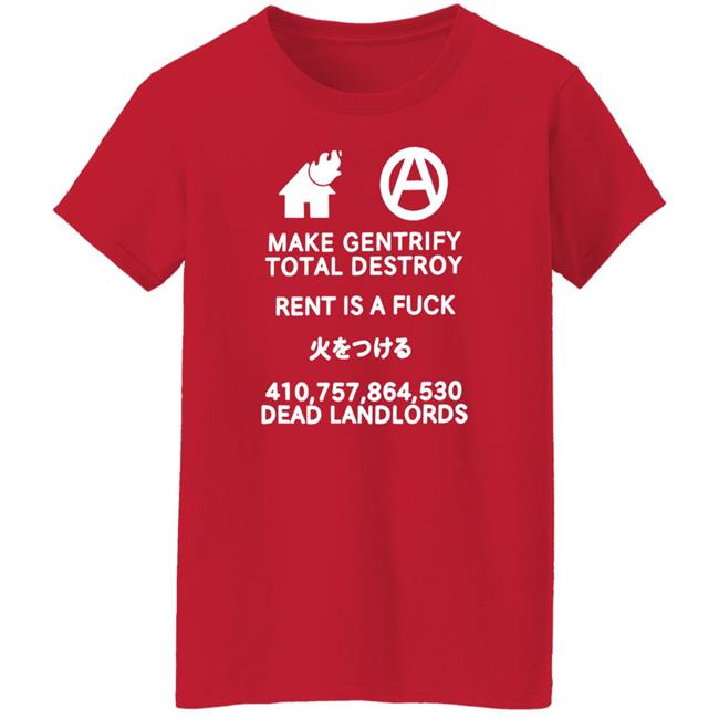 Make Gentrify Total Destroy Rent Is A Fuck Shirt Shirts That Go Hard Store