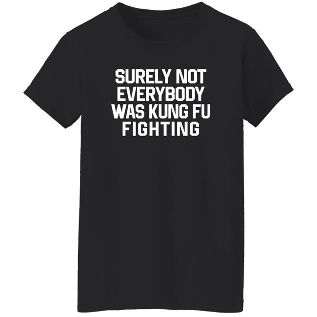 Daniel Summers, Md Surely Not Everybody Was Kung Fu Fighting Shirt