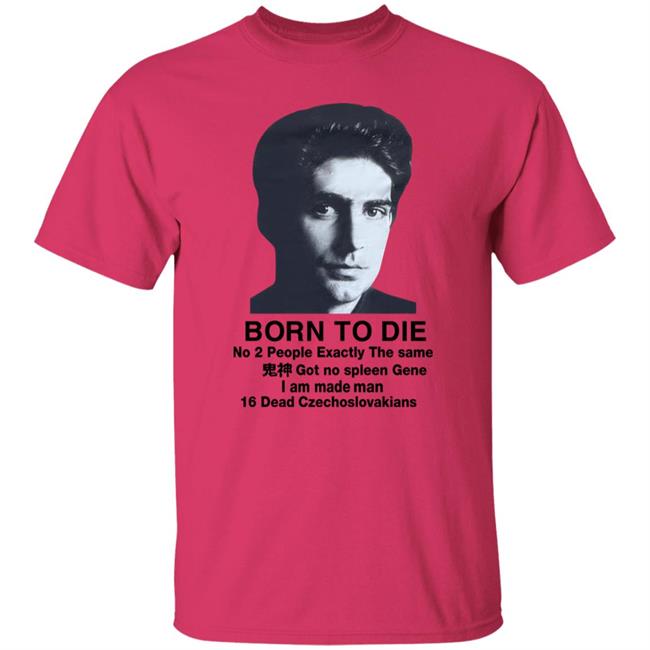 Born To Die No 2 People Exactly The Same Shirt Christopher Moltisanti Shirts That Go Hard