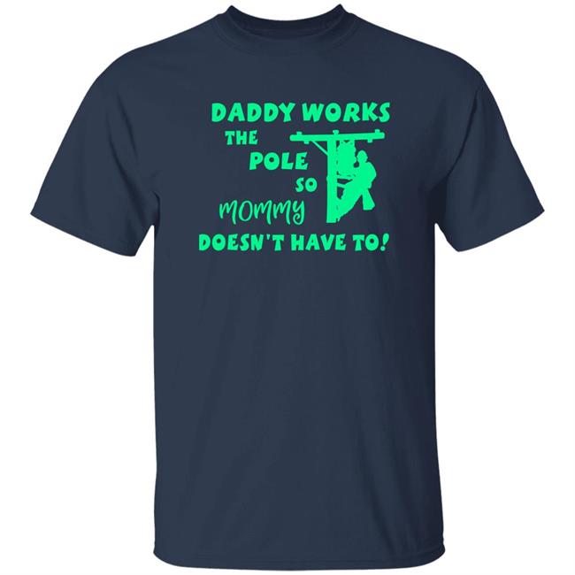 Daddy Works The Pole So Mommy Doesn't Have To Shirt Shirts With Threatening Auras