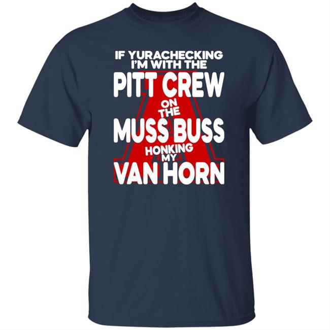 Alyssa Orange If Yurachecking I'm With The Pitt Crew On The Muss Buss Honking My Van Horn Shirt Alyssa Orange If Yurachecking I'm With The Pitt Crew On The Muss Buss Honking My Van Horn Shirt