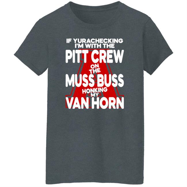 Alyssa Orange If Yurachecking I'm With The Pitt Crew On The Muss Buss Honking My Van Horn Shirt