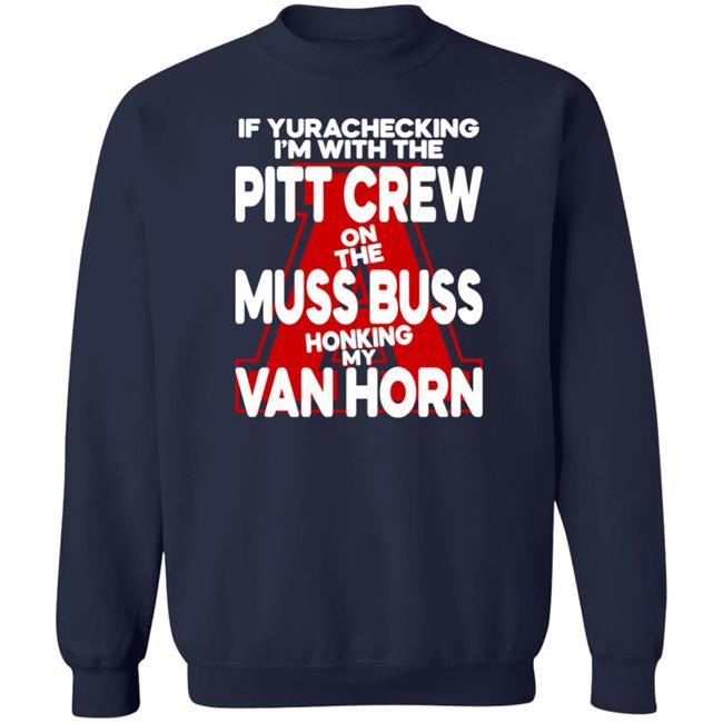 Alyssa Orange If Yurachecking I'm With The Pitt Crew On The Muss Buss Honking My Van Horn Shirt If Yurachecking I'm With The Pitt Crew On The Muss Buss Honking My Van Horn Shirt Alyssa Orange