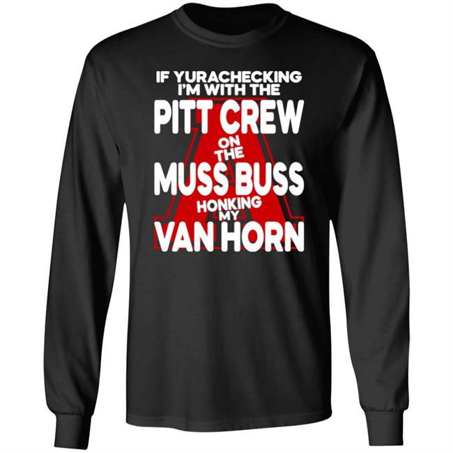Alyssa Orange If Yurachecking I'm With The Pitt Crew On The Muss Buss Honking My Van Horn Shirt If Yurachecking I'm With The Pitt Crew On The Muss Buss Honking My Van Horn Shirt Alyssa Orange