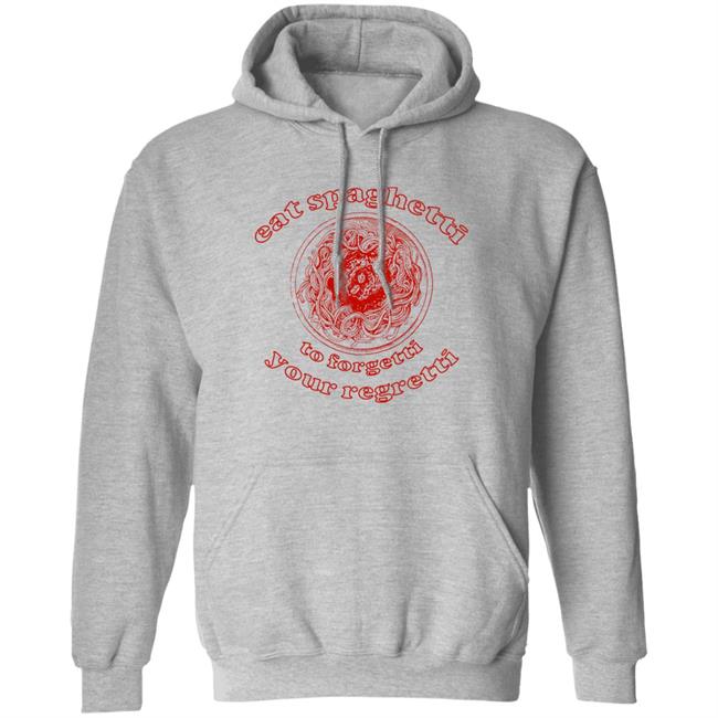 Shirts That Go Hard Eat Spaghetti To Forgetti Your Regretti Shirt