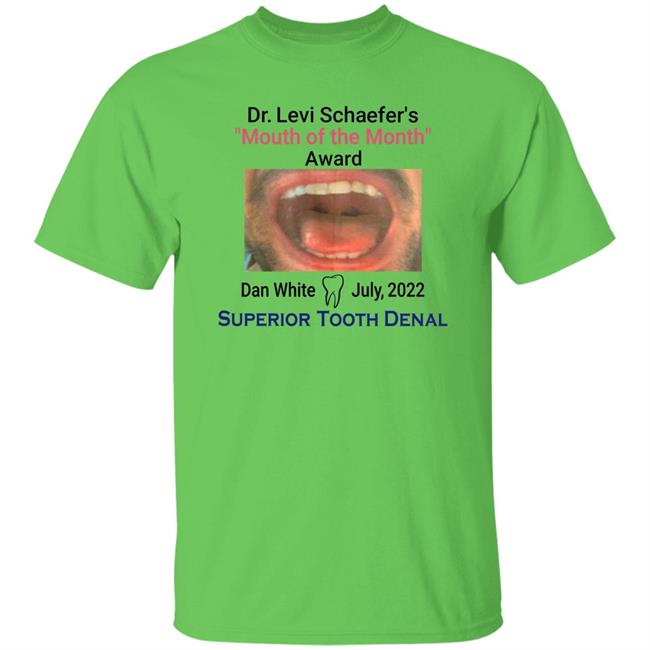 Mouth Of The Month Award Dan White July 2022 Superior Tooth Dental Shirt Dr Levi Schaefer's Mouth Of The Month Award Dan White Shirt