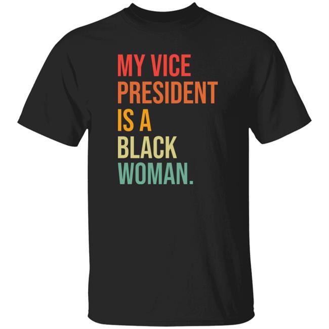 My Vice President Is A Black Woman Shirt Bigteezy My Vice President Is A Black Woman Shirt Hoodie Sweatshirt