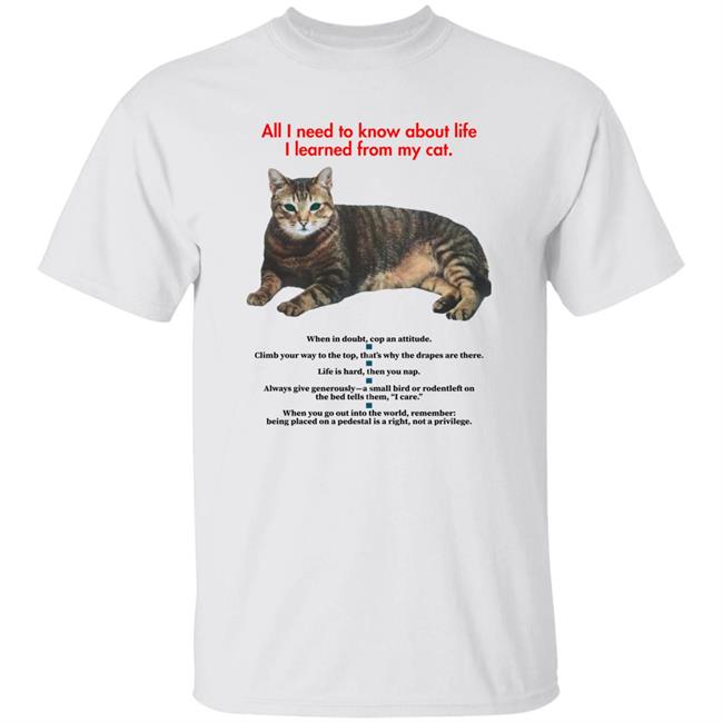 All I Need To Know About Life I Learned From My Cat Shirt Hoodie Sweatshirt