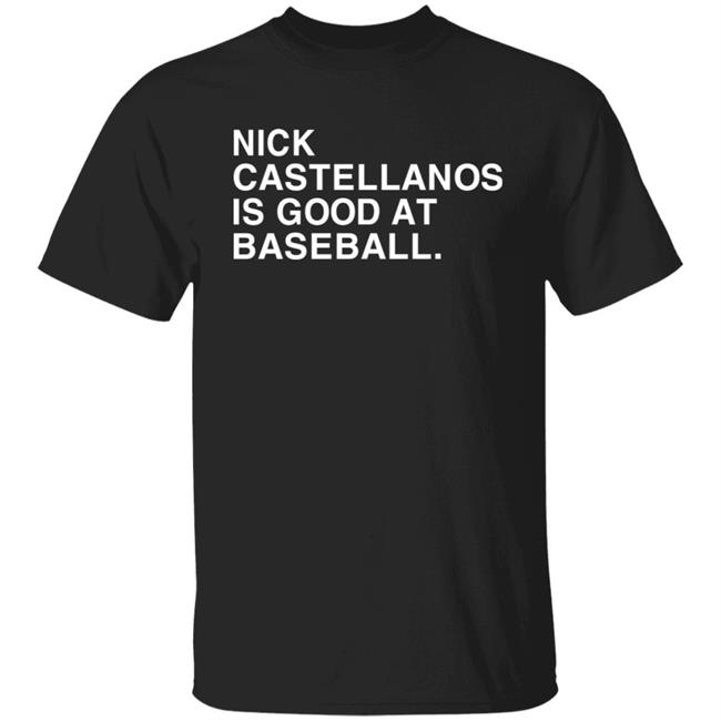 Nick Castellanos Is Good At Baseball Shirt Michelle Castellanos Nick Castellanos Is Good At Baseball Shirt Hoodie Sweatshirt