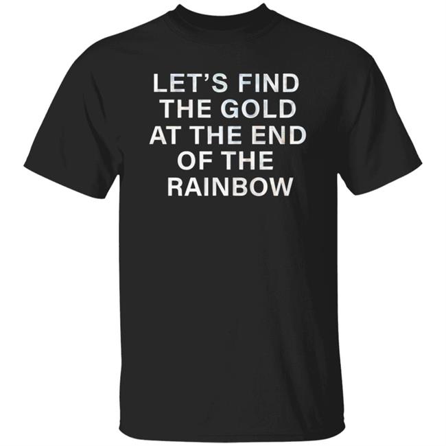 Let's Find The Gold At The End Of The Rainbow Shirt Victorias Secret Pink Store Let's Find The Gold At The End Of The Rainbow Shirt Hoodie Sweatshirt
