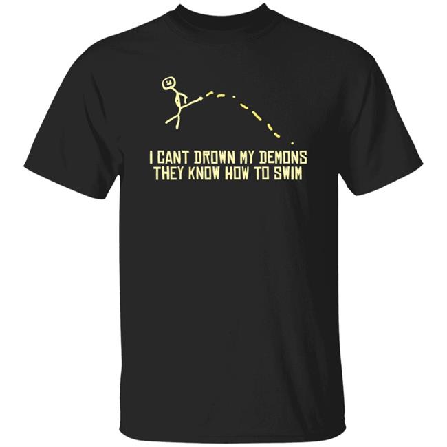 I Can't Drown My Demons They Know How To Swim Jackbox Merch I Can't Drown My Demons They Know How To Swim Shirt Hoodie Sweatshirt