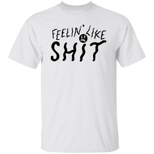 Feelin' Like Shit Shirt Puppyteeth Store Feelin' Like Shit Shirts Puppyteeth Store Merch Jaik Olson Feelin Like Shit Shirts Hoodie Sweatshirt
