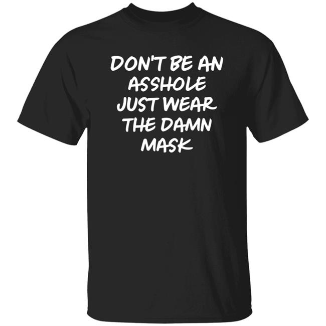 Don't Be An Asshole Just Wear The Damn Mask Shirt Hoodie Sweatshirt