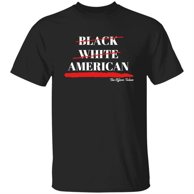 Theofficertatum Store Black White American Shirt Theofficertatum Store Theofficertatum Store Black White American Shirt Hoodie Sweatshirt