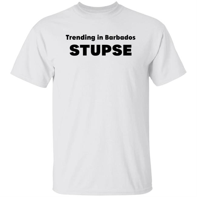 Trending In Barbados Stupse Shirt Hoodie Sweatdshirt