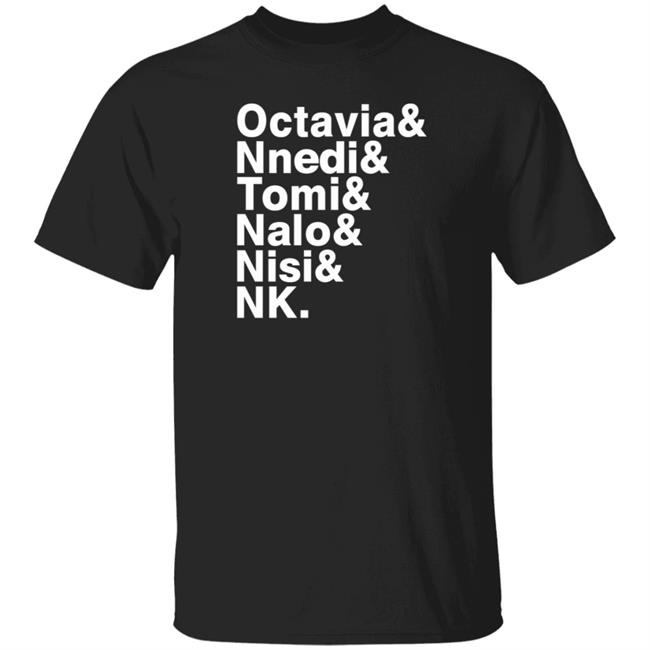 Octavia& Nnedi& Tomi& Nalo& Nk Shirt Sistah Scifi Authors List Shirt Hoodie Sweatshirt