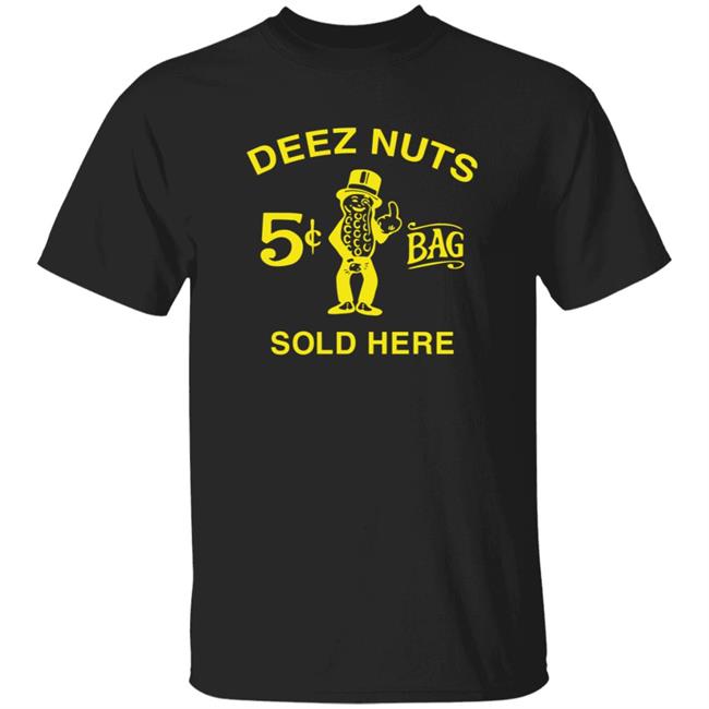 Deez Nuts Sold Here Shirt Parody Planters Humor Deez Nuts Sold Here Shirt Deez Nuts Sold Here Funny Parody Planters Humor Shirt Hoodie Sweatshirt