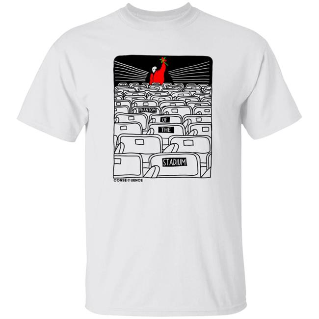 Phantom Of The Stadium T-Shirt Vinithpatel12 Phantom Of The Stadium Shirt Shop.Consequence Phantom Of The Stadium Shirt Hoodie Sweatshirt